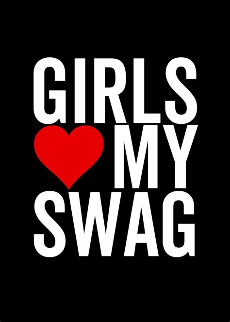 Girls Love My Swag Poster Picture Metal Print Paint By Francois