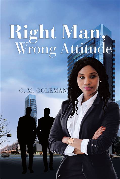 C M Colemans New Book “right Man Wrong Attitude” Is A Riveting