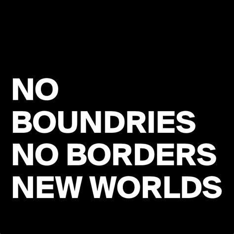 No Boundries No Borders New Worlds Post By Lovefunapps On Boldomatic