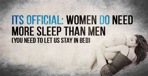 Women Do Need More Sleep Than Menits Official You Need To Let Us Stay In Bed I Heart
