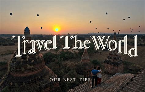 Travel Around The World All You Need To Know To Do The Trip Of A Lifetime
