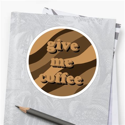 Give Me Coffee Sticker By Juliemakesart2 Redbubble
