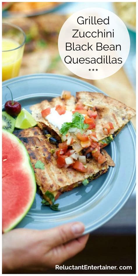 Grilled Zucchini Black Bean Quesadillas Reluctant Entertainer