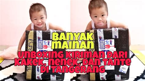 Unboxing Kiriman Dari Kakek Nenek Dan Tante Di Tangerang Dapet