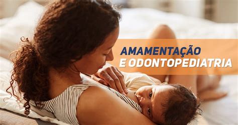 Amamentação E Odontopediatria Por Que O Aleitamento Materno é Benéfico