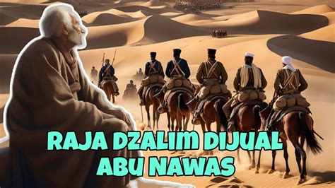 Kisah Abu Nawas Menjual Raja Gara Gara Tidak Memikirkan Nasib Rakyatnya