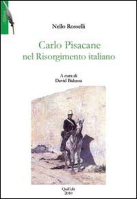 Carlo Pisacane Nel Risorgimento Italiano Nello Rosselli Libro