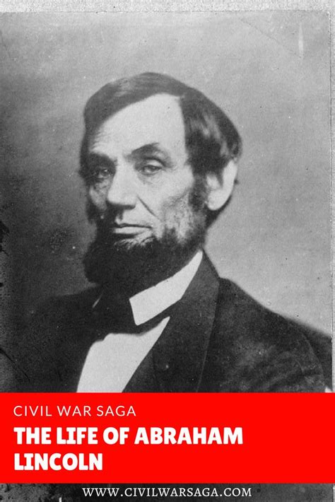 The Life Of Abraham Lincoln Civil War Saga Abraham Lincoln Abraham