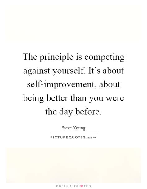 The Principle Is Competing Against Yourself Its About Picture Quotes