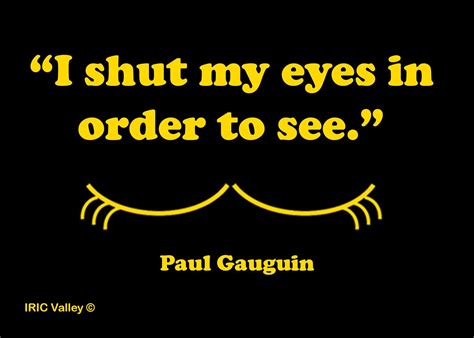Shut Eyes I Shut My Eyes In Order To See Paul Gauguin Iric Valley Flickr