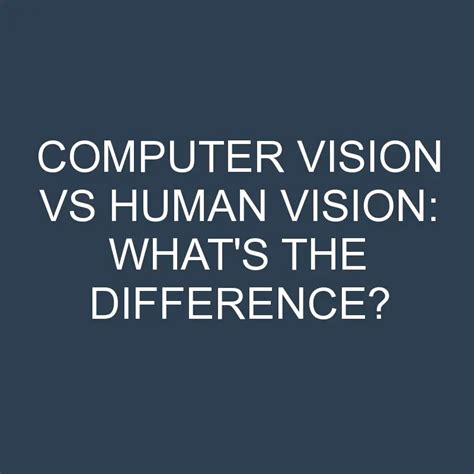 Computer Vision Vs Human Vision Whats The Difference Differencess