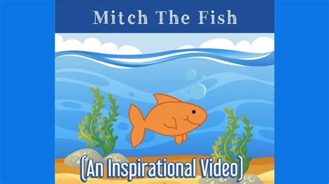 Mitch The Fish An Inspirational Video Youtube
