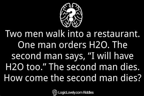 Two Men Walk Into A Restaurant One Man Orders H2o The Second Man Says
