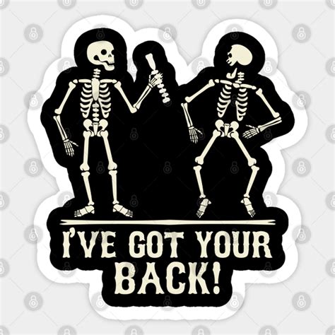 Ive Got Your Back Skeleton Ive Got Your Back Sticker TeePublic