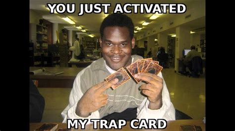 You Just Activated My Trap Card Youtube
