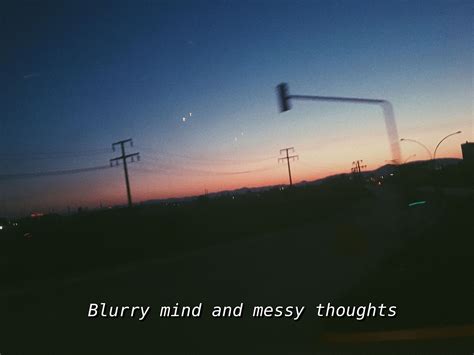 Blurry mind and messy thoughts. | Blur quotes, Life captions, Night quotes thoughts