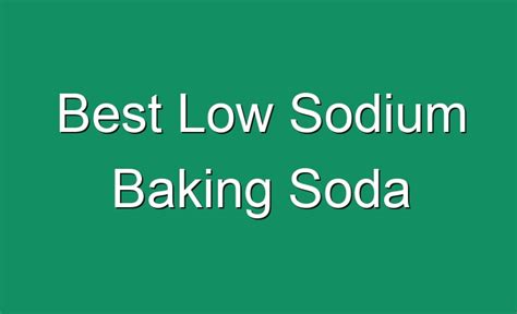 Best Low Sodium Baking Soda April 2023 Johnharvards