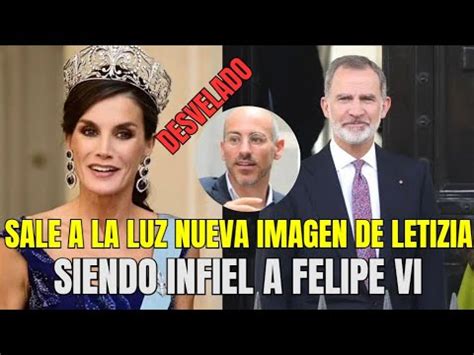 Sale A La Luz Nueva Imagen De Letizia Siendo Infiel A Felipe Vi Con