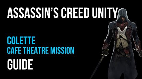 Assassin S Creed Unity Walkthrough Colette Cafe Theatre Mission My