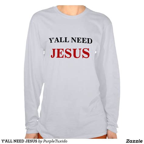 Yall Need Jesus T Shirt Zazzle Jesus Tee Shirts Jesus Tshirts Shirts