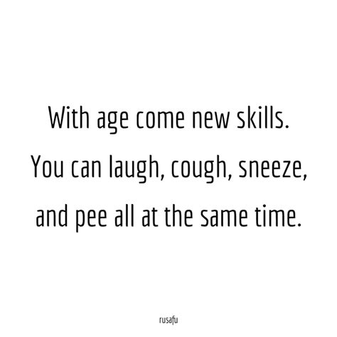 With Age Come New Skills You Can Laugh Cough Sneeze And Pee All At