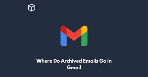 Where Do Archived Emails Go In Gmail Programming Cube