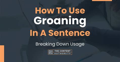 How To Use Groaning In A Sentence Breaking Down Usage