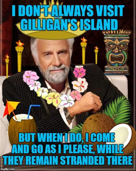 The Most Interesting Man On Gilligans Island Imgflip