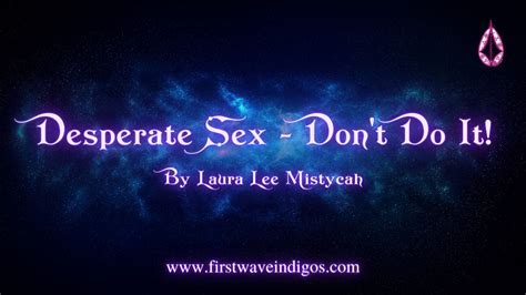 Desperate Sex Dont Do It