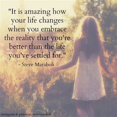It Is Amazing How Your Life Changes When You Embrace The Reality That
