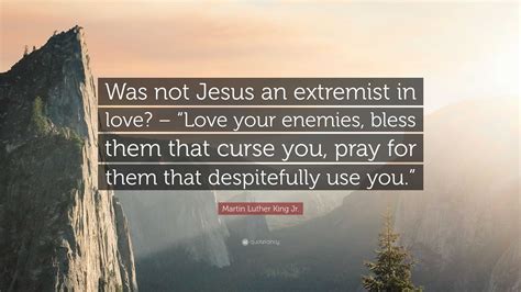 Martin Luther King Jr Quote “was Not Jesus An Extremist In Love