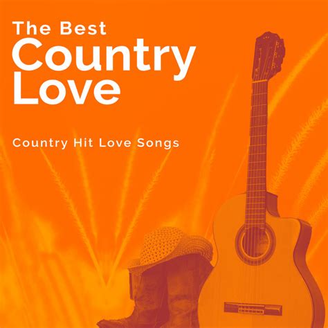 The Best Country Love Album By Country Hit Love Songs Spotify