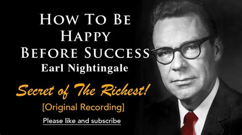 Earl Nightingale How To Be Happy Before Success Earl Nightingales