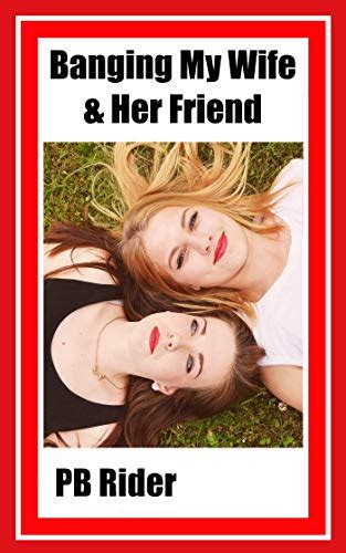 Banging My Wife And Her Friend An Ffm Story With Amy And Jenn Jenns A Hot Wife Ebook Rider
