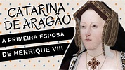 Mulheres na História #49: CATARINA DE ARAGÃO, a primeira esposa de ...