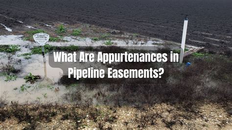 What Are Appurtenances In Pipeline Easements Landowner Rights