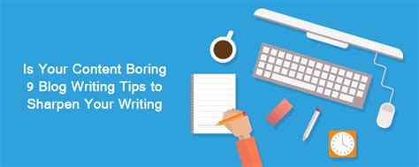 9 Blog Writing Tips To Sharpen Your Writing Skiils