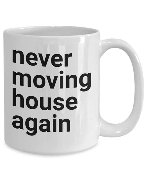 Never Moving House Again Mug Hate Moving House Coffee Cup Etsy