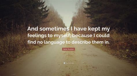Jane Austen Quote And Sometimes I Have Kept My Feelings To Myself