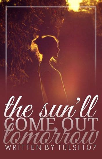 The Sunll Come Out Tomorrow M E E R A Wattpad