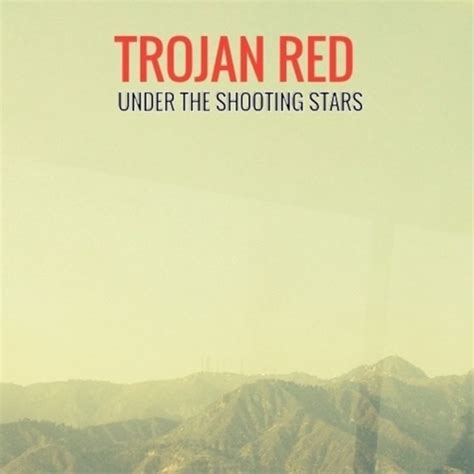 Trojan Reds Under The Shooting Stars A Sublime Journey Into