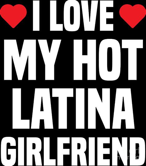 I Love My Hot Latina Girlfriend T Boyfriend Digital Art By Haselshirt