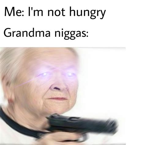 Grandma Niggas Niggas Be Like Know Your Meme