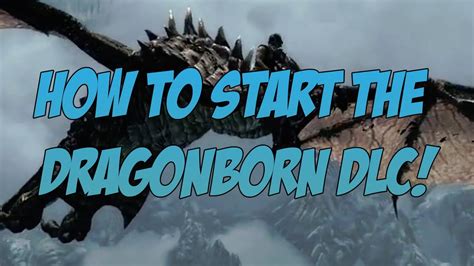 Discussion in 'general skyrim discussion' started by deanj832, feb 5, 2012. Skyrim Dragonborn DLC: How to Start the Dragonborn Quest! - YouTube