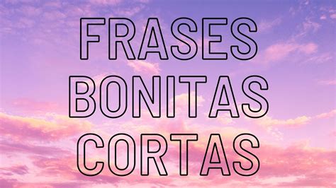 47 Frases Bonitas Cortas Con Imágenes Frasesdevida