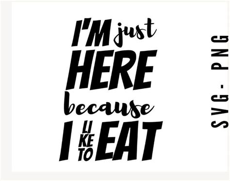 i m just here because i like to eat svg food svg svg file for cricut instant download in