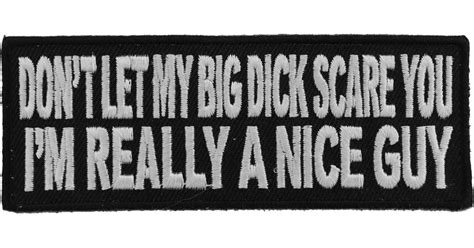 Dont Let My Big Dick Scare You Im Really A Nice Person Patch Funny Patches For Adults By