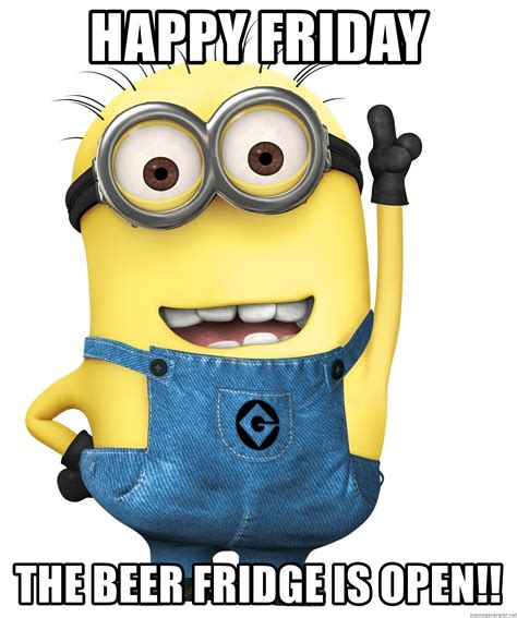 Happy Friday The Beer Fridge Is Open Despicable Me Minion Meme Generator