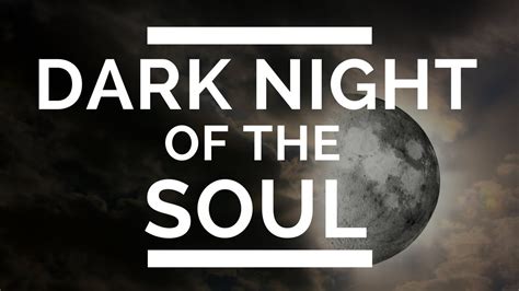 The Dark Night Of The Soul 7 Signs Youre Going Through It Dark