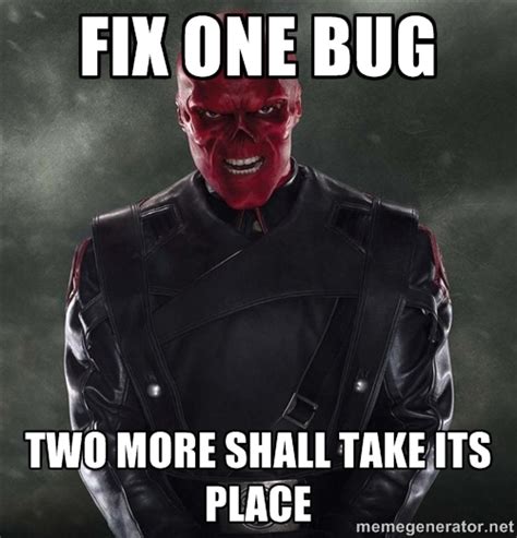 Fix One Bug Two More Shall Take Its Place Developer Meme Developer Memes